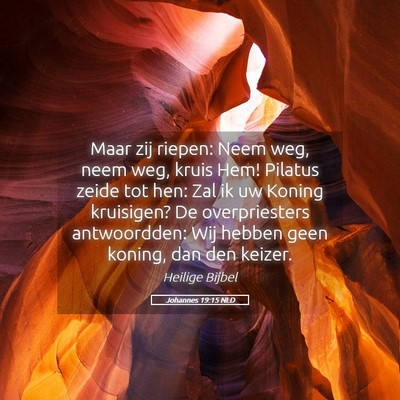 Picture 05 - Johannes 19:15 NLD - Maar zij riepen: Neem weg, neem weg, kruis Hem! - Bible Verse Picture