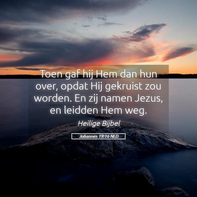 Picture 05 - Johannes 19:16 NLD - Toen gaf hij Hem dan hun over, opdat Hij gekruist - Bible Verse Picture