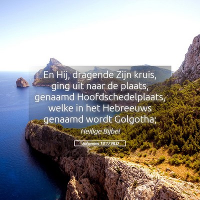 Picture 05 - Johannes 19:17 NLD - En Hij, dragende Zijn kruis, ging uit naar de - Bible Verse Picture