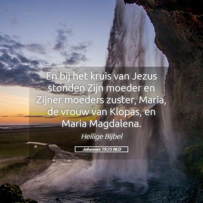Picture 05 - Johannes 19:25 NLD - En bij het kruis van Jezus stonden Zijn moeder en - Bible Verse Picture