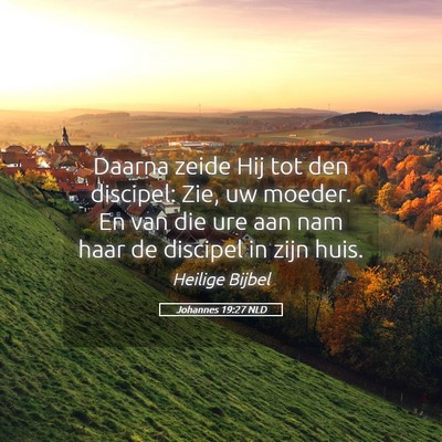 Picture 05 - Johannes 19:27 NLD - Daarna zeide Hij tot den discipel: Zie, uw - Bible Verse Picture