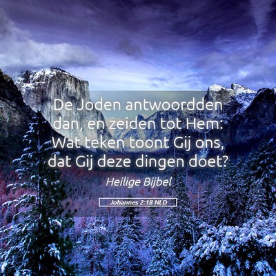 Picture 05 - Johannes 2:18 NLD - De Joden antwoordden dan, en zeiden tot Hem: Wat - Bible Verse Picture