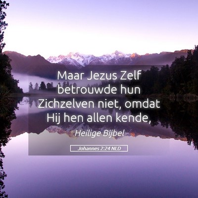 Picture 05 - Johannes 2:24 NLD - Maar Jezus Zelf betrouwde hun Zichzelven niet, - Bible Verse Picture