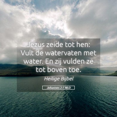 Picture 05 - Johannes 2:7 NLD - Jezus zeide tot hen: Vult de watervaten met - Bible Verse Picture