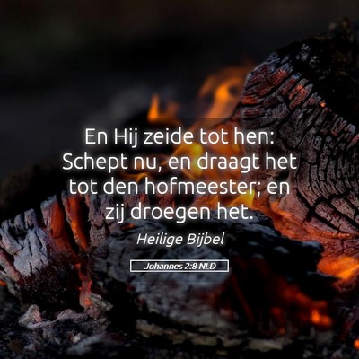 Picture 05 - Johannes 2:8 NLD - En Hij zeide tot hen: Schept nu, en draagt het - Bible Verse Picture