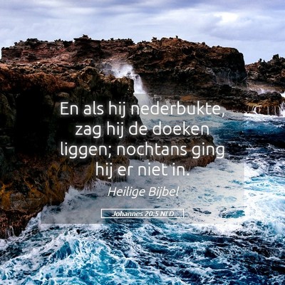 Picture 05 - Johannes 20:5 NLD - En als hij nederbukte, zag hij de doeken liggen; - Bible Verse Picture