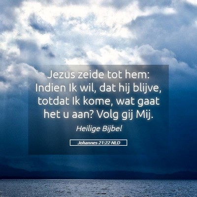 Picture 05 - Johannes 21:22 NLD - Jezus zeide tot hem: Indien Ik wil, dat hij - Bible Verse Picture