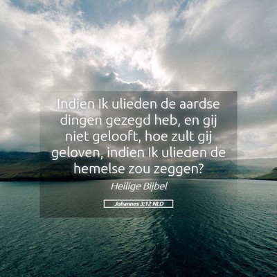 Picture 05 - Johannes 3:12 NLD - Indien Ik ulieden de aardse dingen gezegd heb, en - Bible Verse Picture