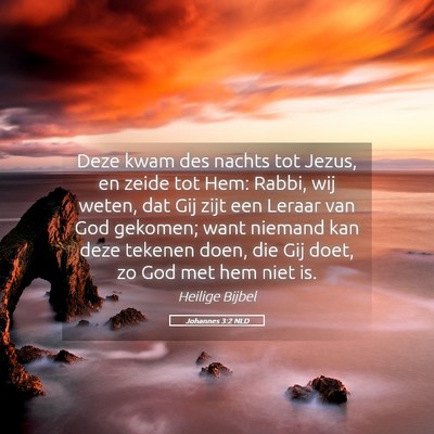 Picture 05 - Johannes 3:2 NLD - Deze kwam des nachts tot Jezus, en zeide tot Hem: - Bible Verse Picture