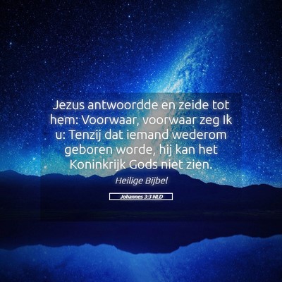 Picture 05 - Johannes 3:3 NLD - Jezus antwoordde en zeide tot hem: Voorwaar, - Bible Verse Picture