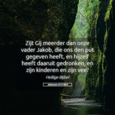 Picture 05 - Johannes 4:12 NLD - Zijt Gij meerder dan onze vader Jakob, die ons - Bible Verse Picture