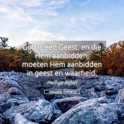 Picture 05 - Johannes 4:24 NLD - God is een Geest, en die Hem aanbidden, moeten - Bible Verse Picture