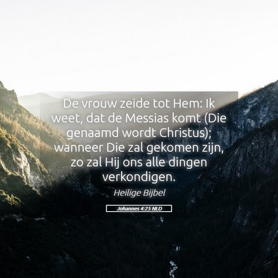 Picture 05 - Johannes 4:25 NLD - De vrouw zeide tot Hem: Ik weet, dat de Messias - Bible Verse Picture