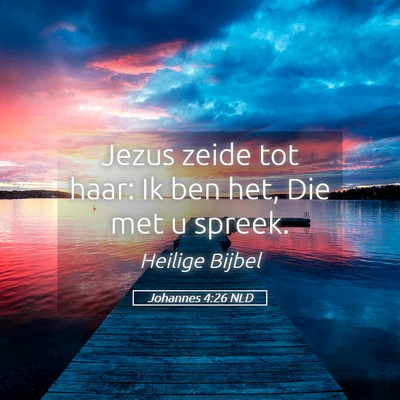 Picture 05 - Johannes 4:26 NLD - Jezus zeide tot haar: Ik ben het, Die met u - Bible Verse Picture