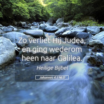 Picture 05 - Johannes 4:3 NLD - Zo verliet Hij Judea, en ging wederom heen naar - Bible Verse Picture