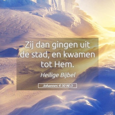 Picture 05 - Johannes 4:30 NLD - Zij dan gingen uit de stad, en kwamen tot - Bible Verse Picture