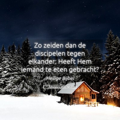 Picture 05 - Johannes 4:33 NLD - Zo zeiden dan de discipelen tegen elkander: Heeft - Bible Verse Picture