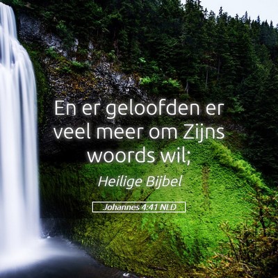 Picture 05 - Johannes 4:41 NLD - En er geloofden er veel meer om Zijns woords - Bible Verse Picture