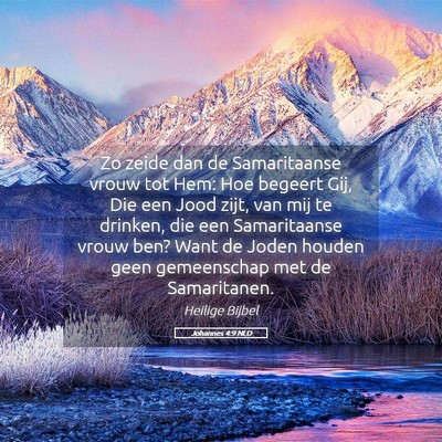 Picture 05 - Johannes 4:9 NLD - Zo zeide dan de Samaritaanse vrouw tot Hem: Hoe - Bible Verse Picture