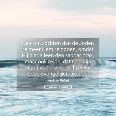 Picture 05 - Johannes 5:18 NLD - Daarom zochten dan de Joden te meer Hem te doden, - Bible Verse Picture