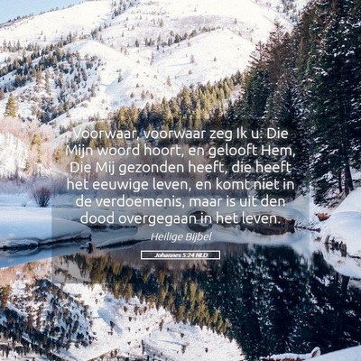 Picture 05 - Johannes 5:24 NLD - Voorwaar, voorwaar zeg Ik u: Die Mijn woord - Bible Verse Picture