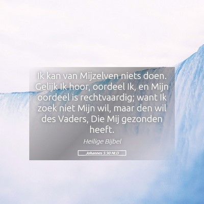 Picture 05 - Johannes 5:30 NLD - Ik kan van Mijzelven niets doen. Gelijk Ik hoor, - Bible Verse Picture