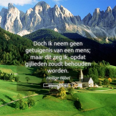 Picture 05 - Johannes 5:34 NLD - Doch Ik neem geen getuigenis van een mens; maar - Bible Verse Picture