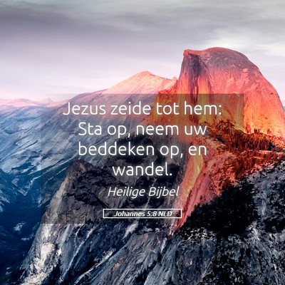 Picture 05 - Johannes 5:8 NLD - Jezus zeide tot hem: Sta op, neem uw beddeken op, - Bible Verse Picture