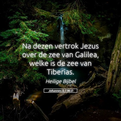 Picture 05 - Johannes 6:1 NLD - Na dezen vertrok Jezus over de zee van Galilea, - Bible Verse Picture