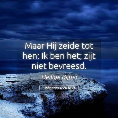Picture 05 - Johannes 6:20 NLD - Maar Hij zeide tot hen: Ik ben het; zijt niet - Bible Verse Picture