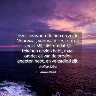 Picture 05 - Johannes 6:26 NLD - Jezus antwoordde hun en zeide: Voorwaar, voorwaar - Bible Verse Picture