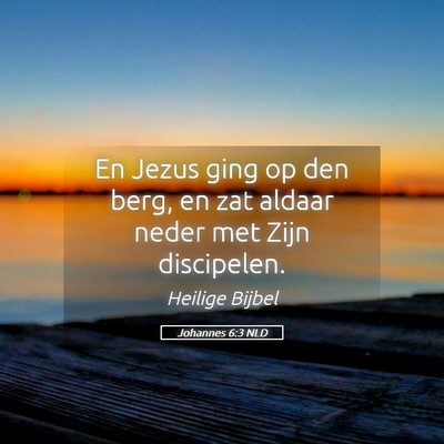 Picture 05 - Johannes 6:3 NLD - En Jezus ging op den berg, en zat aldaar neder - Bible Verse Picture