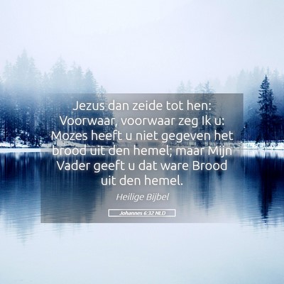 Picture 05 - Johannes 6:32 NLD - Jezus dan zeide tot hen: Voorwaar, voorwaar zeg - Bible Verse Picture