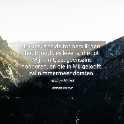 Picture 05 - Johannes 6:35 NLD - En Jezus zeide tot hen: Ik ben het Brood des - Bible Verse Picture