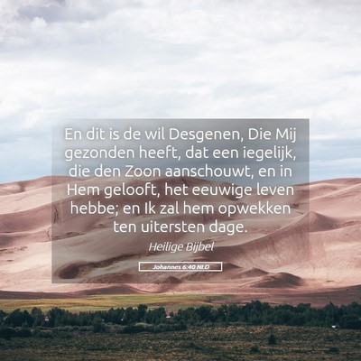 Picture 05 - Johannes 6:40 NLD - En dit is de wil Desgenen, Die Mij gezonden - Bible Verse Picture