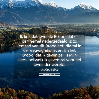 Picture 05 - Johannes 6:51 NLD - Ik ben dat levende Brood, dat uit den hemel - Bible Verse Picture