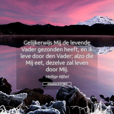 Picture 05 - Johannes 6:57 NLD - Gelijkerwijs Mij de levende Vader gezonden heeft, - Bible Verse Picture