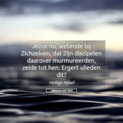 Picture 05 - Johannes 6:61 NLD - Jezus nu, wetende bij Zichzelven, dat Zijn - Bible Verse Picture