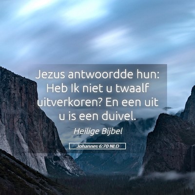 Picture 05 - Johannes 6:70 NLD - Jezus antwoordde hun: Heb Ik niet u twaalf - Bible Verse Picture
