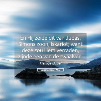 Picture 05 - Johannes 6:71 NLD - En Hij zeide dit van Judas, Simons zoon, - Bible Verse Picture