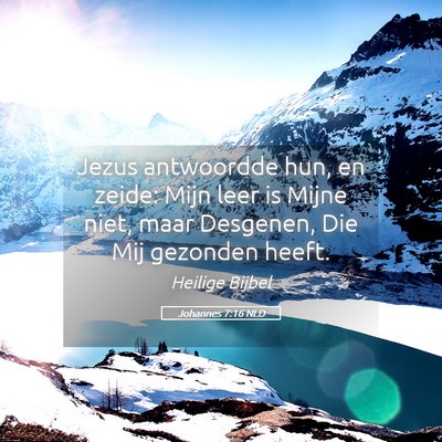 Picture 05 - Johannes 7:16 NLD - Jezus antwoordde hun, en zeide: Mijn leer is - Bible Verse Picture