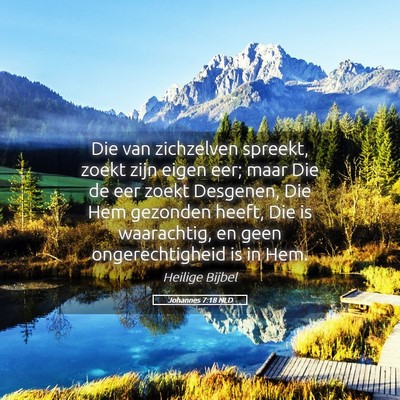 Picture 05 - Johannes 7:18 NLD - Die van zichzelven spreekt, zoekt zijn eigen eer; - Bible Verse Picture