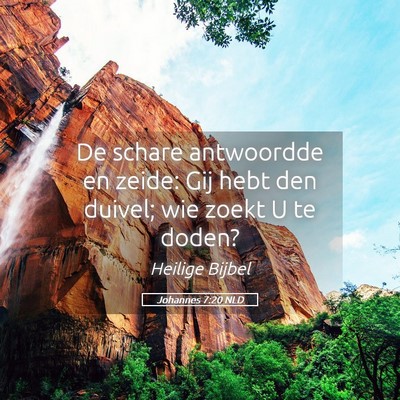 Picture 05 - Johannes 7:20 NLD - De schare antwoordde en zeide: Gij hebt den - Bible Verse Picture