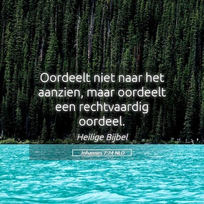 Picture 05 - Johannes 7:24 NLD - Oordeelt niet naar het aanzien, maar oordeelt een - Bible Verse Picture