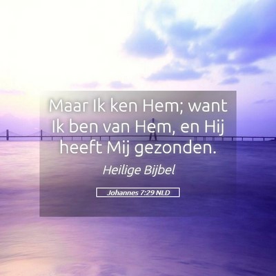 Picture 05 - Johannes 7:29 NLD - Maar Ik ken Hem; want Ik ben van Hem, en Hij - Bible Verse Picture