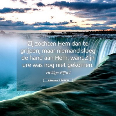 Picture 05 - Johannes 7:30 NLD - Zij zochten Hem dan te grijpen; maar niemand - Bible Verse Picture