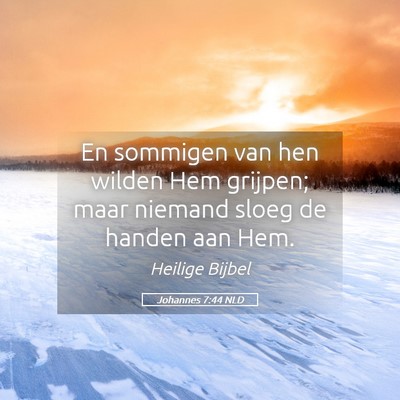 Picture 05 - Johannes 7:44 NLD - En sommigen van hen wilden Hem grijpen; maar - Bible Verse Picture