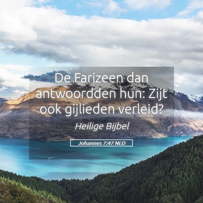 Picture 05 - Johannes 7:47 NLD - De Farizeen dan antwoordden hun: Zijt ook - Bible Verse Picture