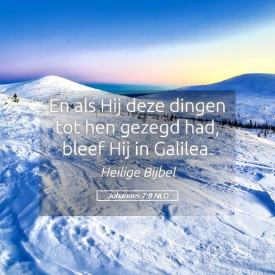 Picture 05 - Johannes 7:9 NLD - En als Hij deze dingen tot hen gezegd had, bleef - Bible Verse Picture