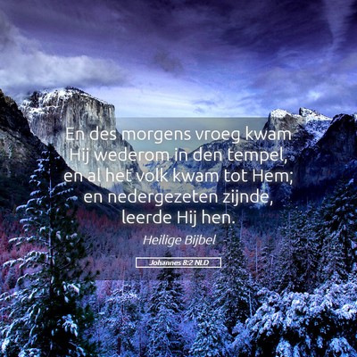 Picture 05 - Johannes 8:2 NLD - En des morgens vroeg kwam Hij wederom in den - Bible Verse Picture